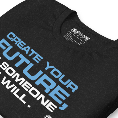 CREATE YOUR FUTURE - UNISEX T-SHIRT