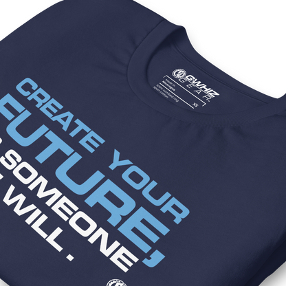 CREATE YOUR FUTURE - UNISEX T-SHIRT